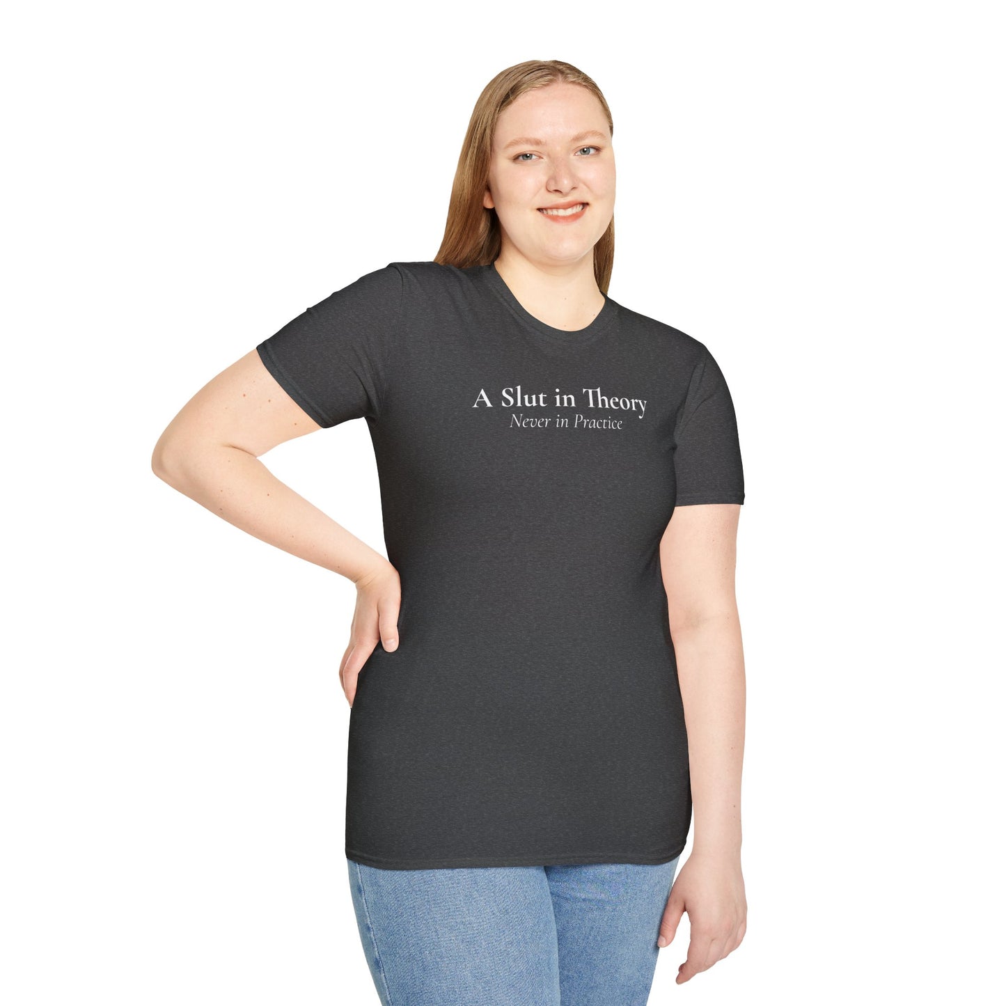 "A Slut in Theory, Never in Practice" T-Shirt
