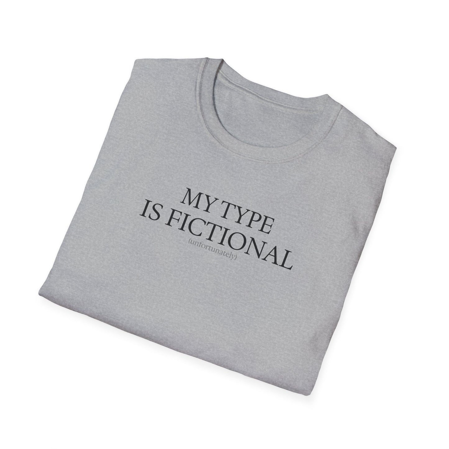 "My Type is Fictional (unfortunately)" T-Shirt