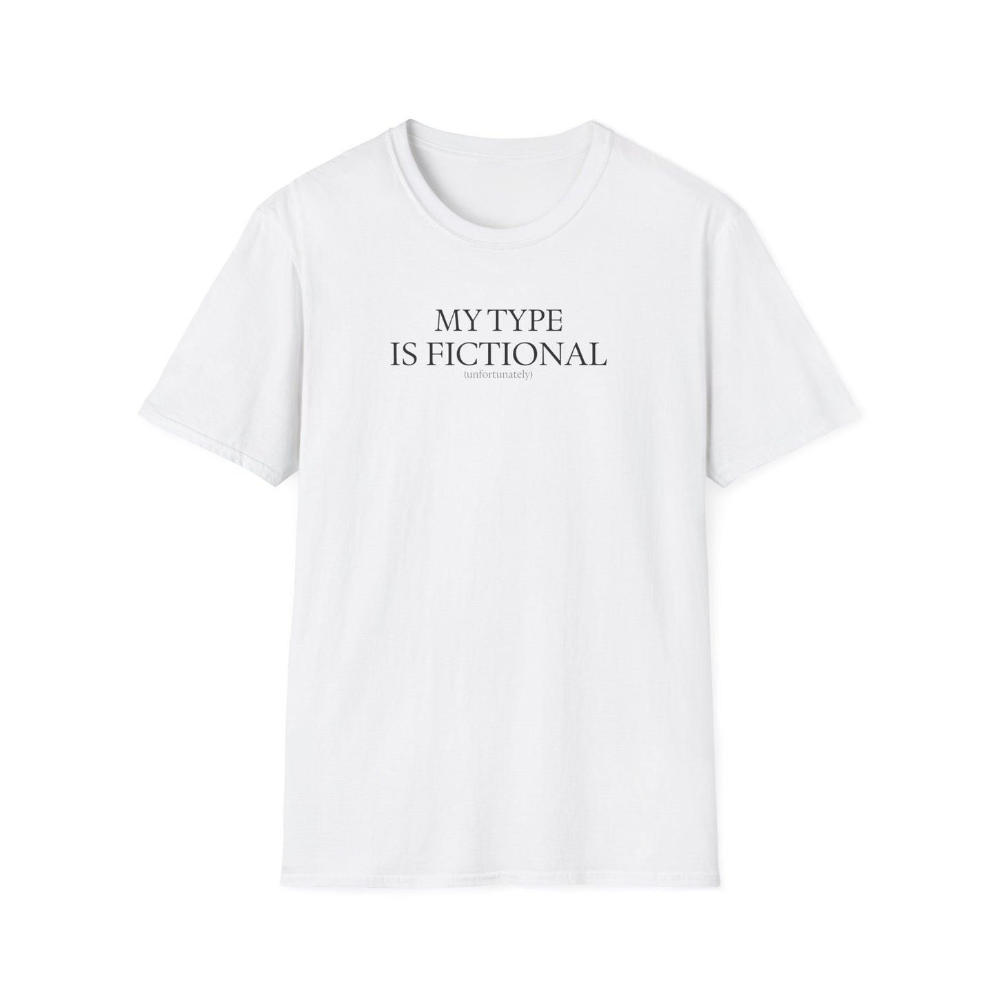 "My Type is Fictional (unfortunately)" T-Shirt