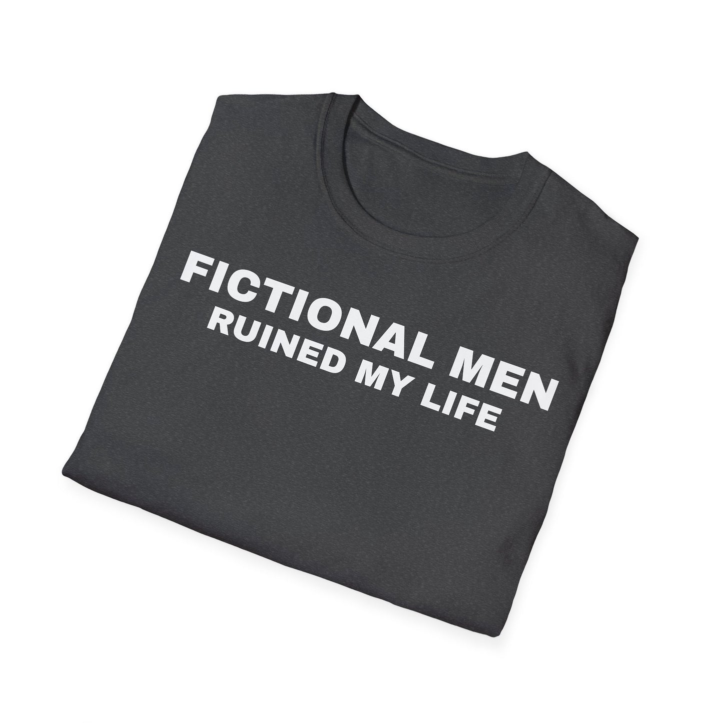 "FICTIONAL MEN RUINED MY LIFE" T-Shirt