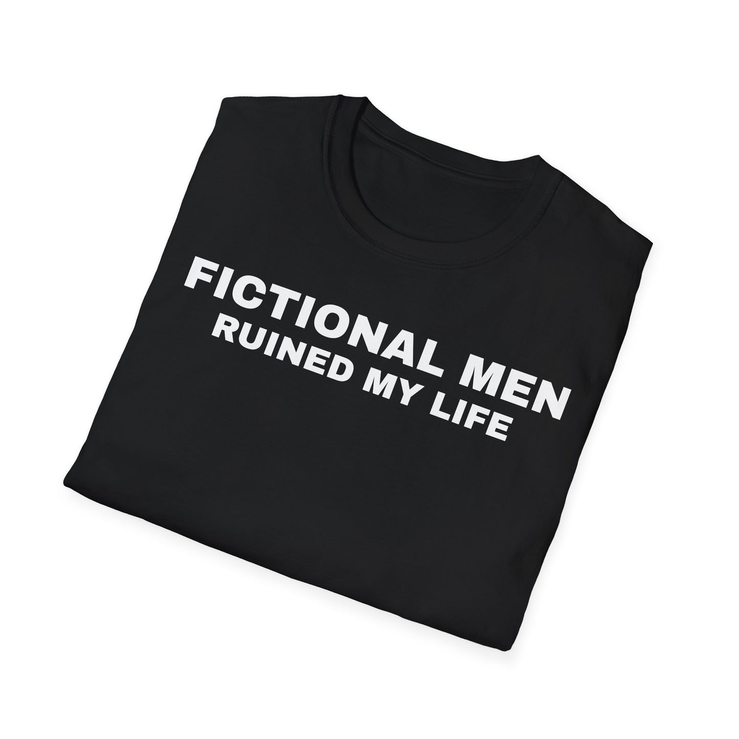 "FICTIONAL MEN RUINED MY LIFE" T-Shirt