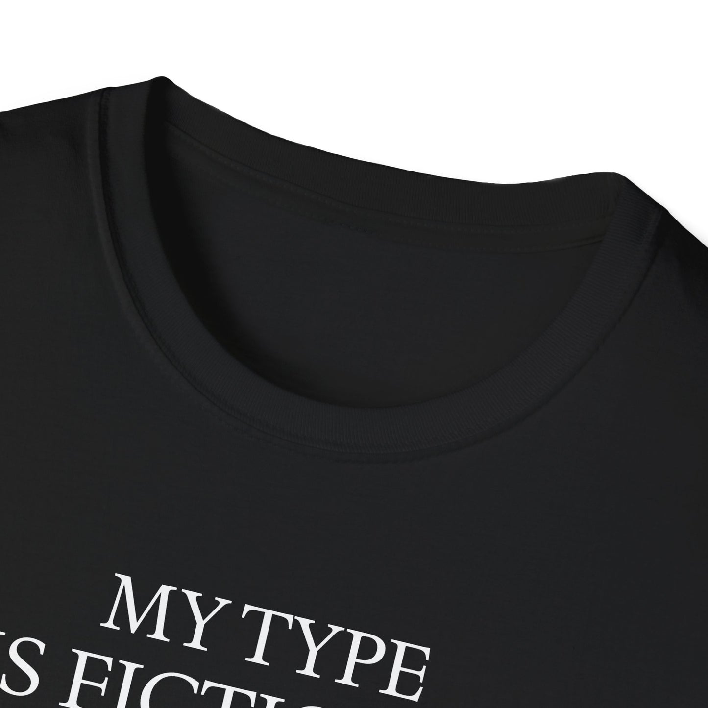 "My Type is Fictional (unfortunately)" T-Shirt