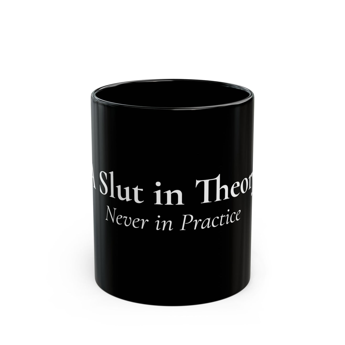 "A Slut in Theory, Never in Practice" Black Mug (11oz & 15oz)