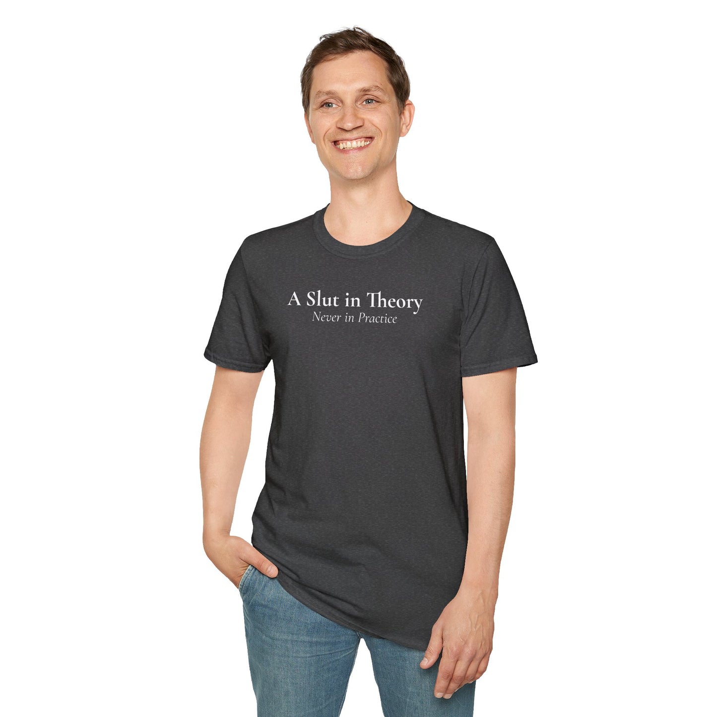 "A Slut in Theory, Never in Practice" T-Shirt