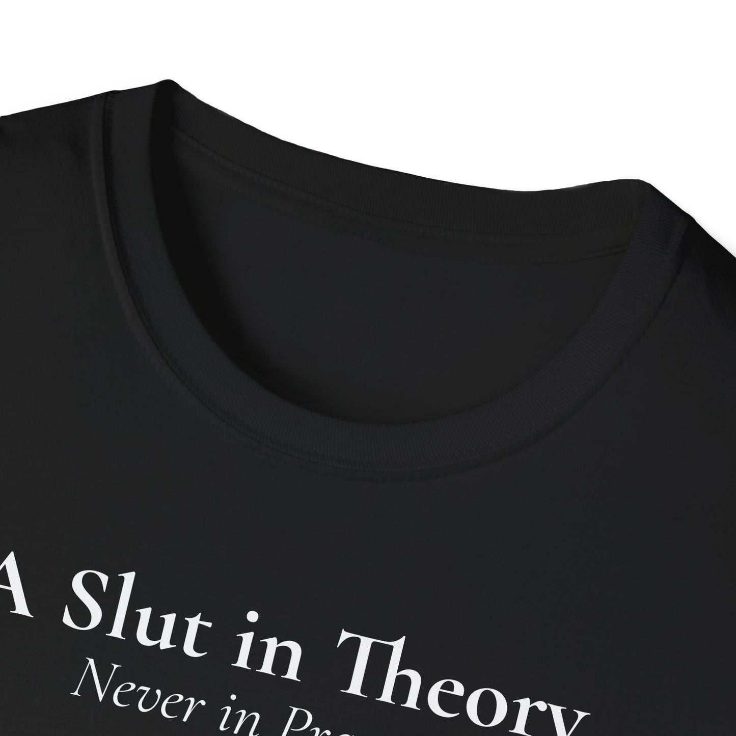 "A Slut in Theory, Never in Practice" T-Shirt