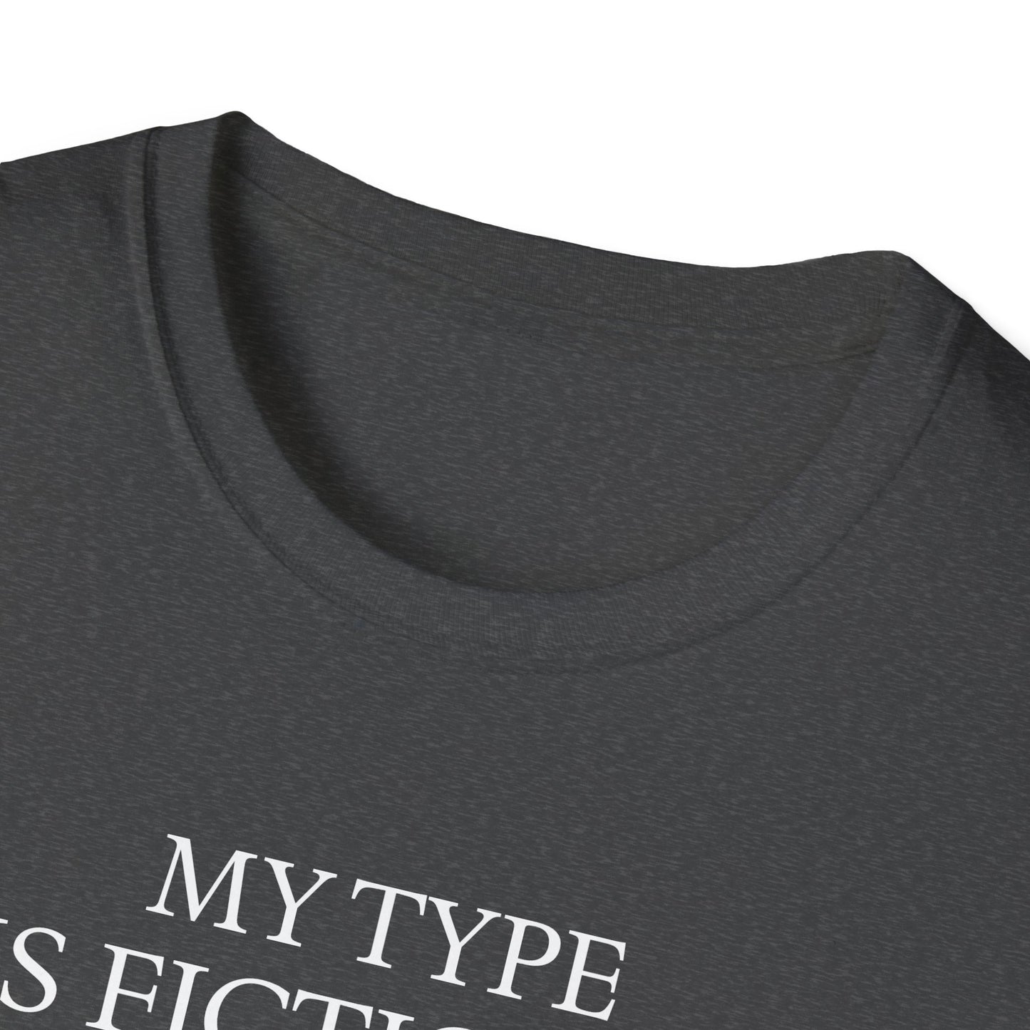 "My Type is Fictional (unfortunately)" T-Shirt