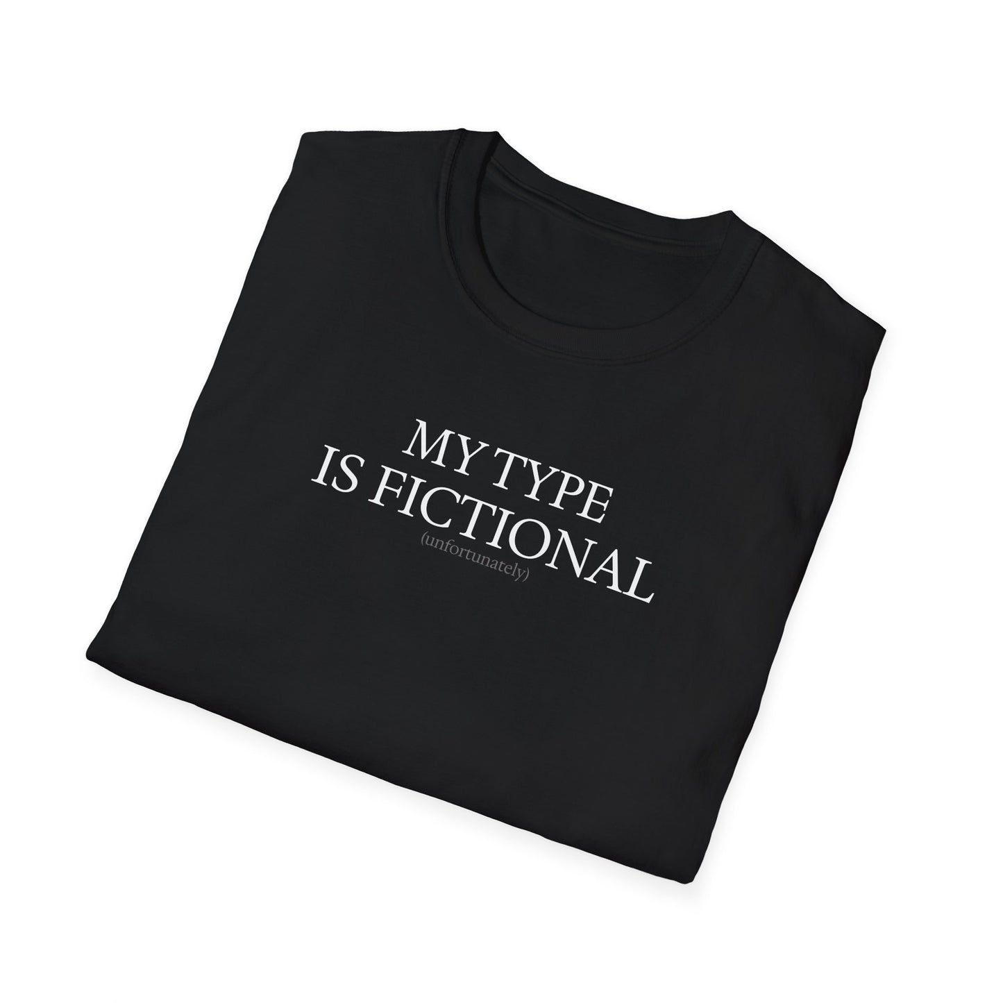 "My Type is Fictional (unfortunately)" T-Shirt