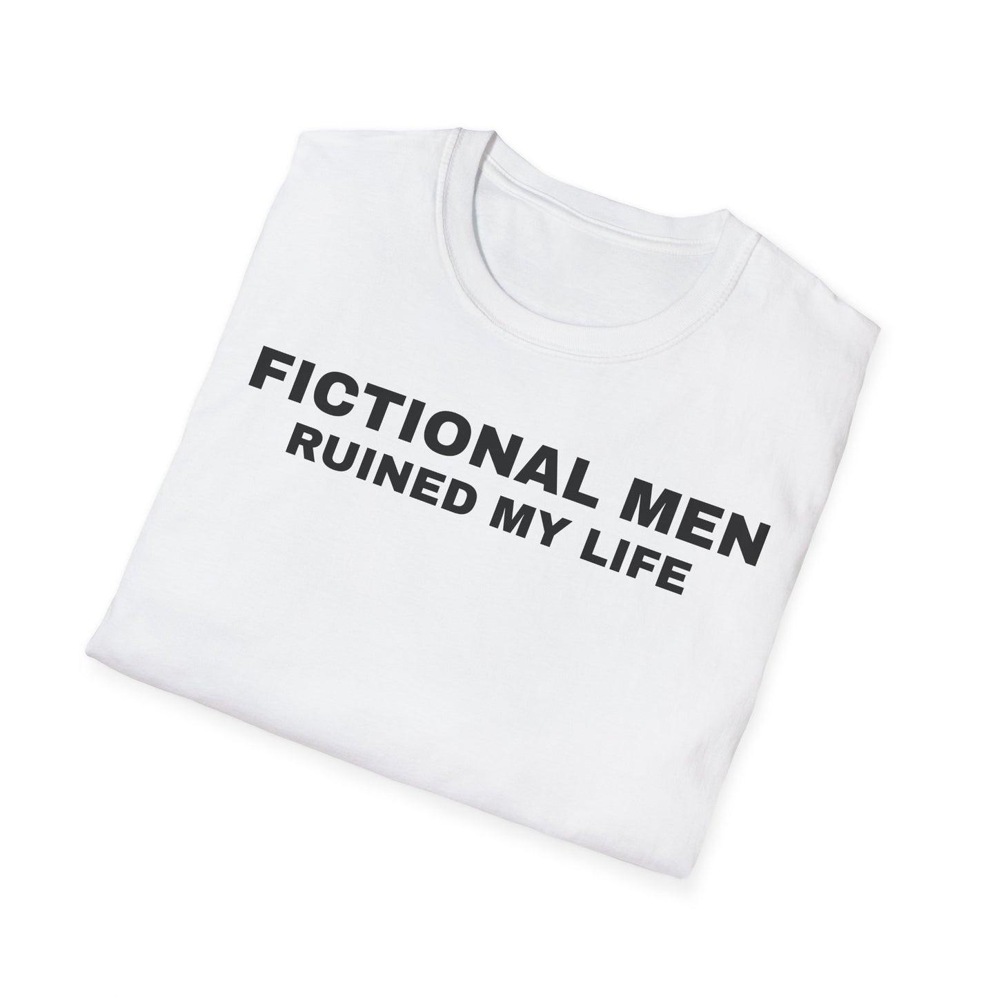 "FICTIONAL MEN RUINED MY LIFE" T-Shirt