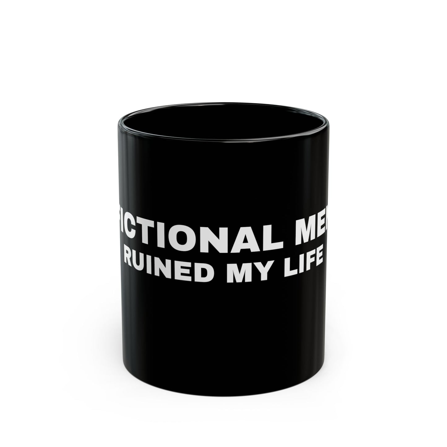 "FICTIONAL MEN RUINED MY LIFE" Black Mug (11oz & 15oz)