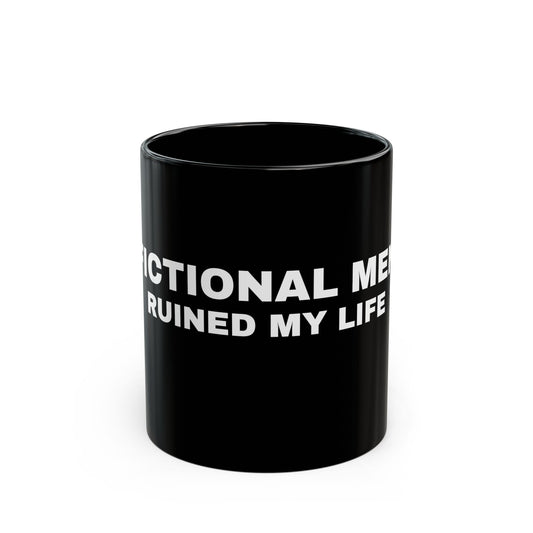 "FICTIONAL MEN RUINED MY LIFE" Black Mug (11oz & 15oz)
