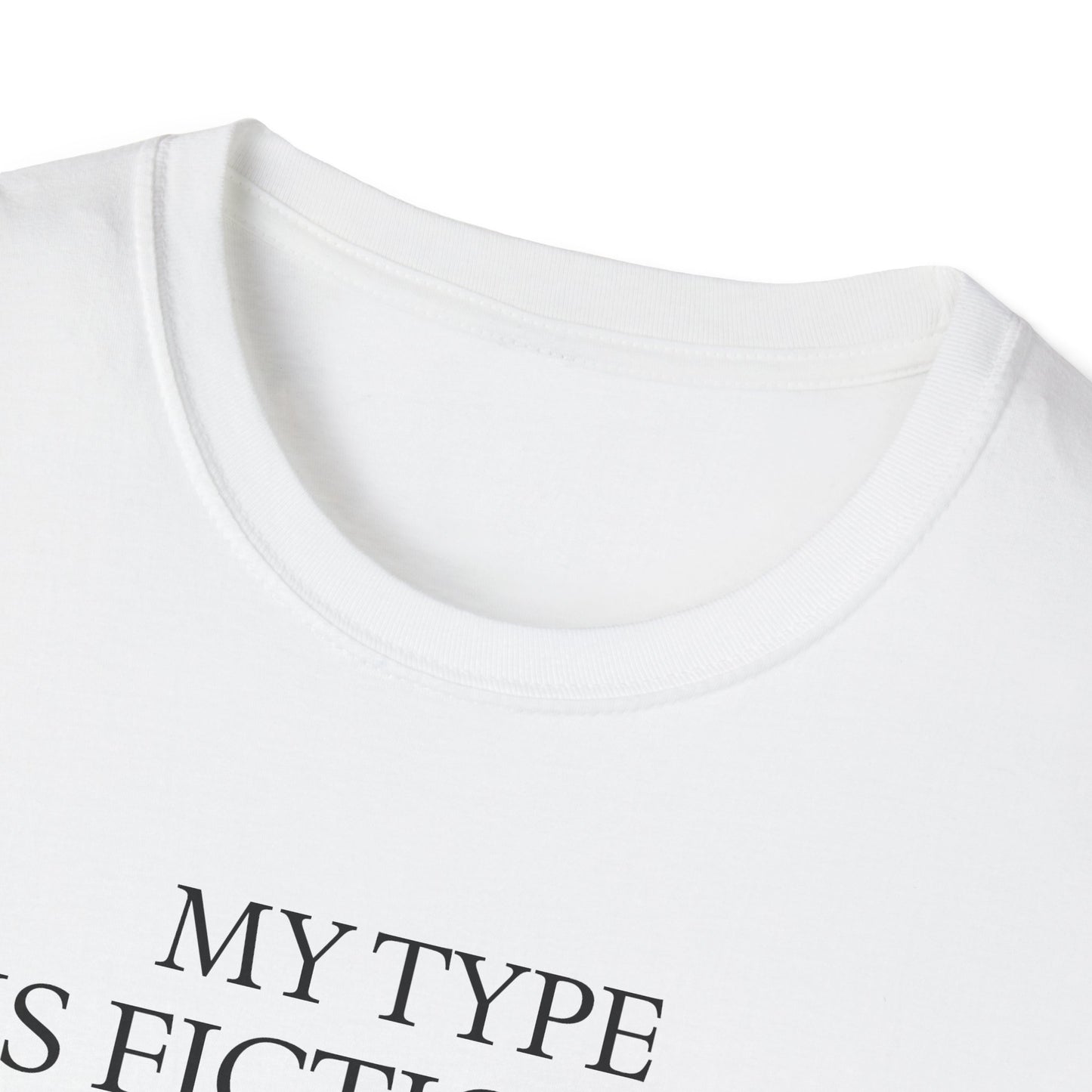 "My Type is Fictional (unfortunately)" T-Shirt