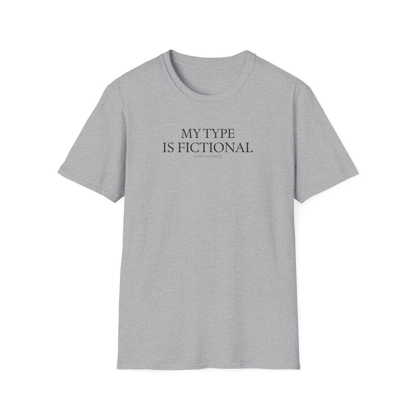 "My Type is Fictional (unfortunately)" T-Shirt
