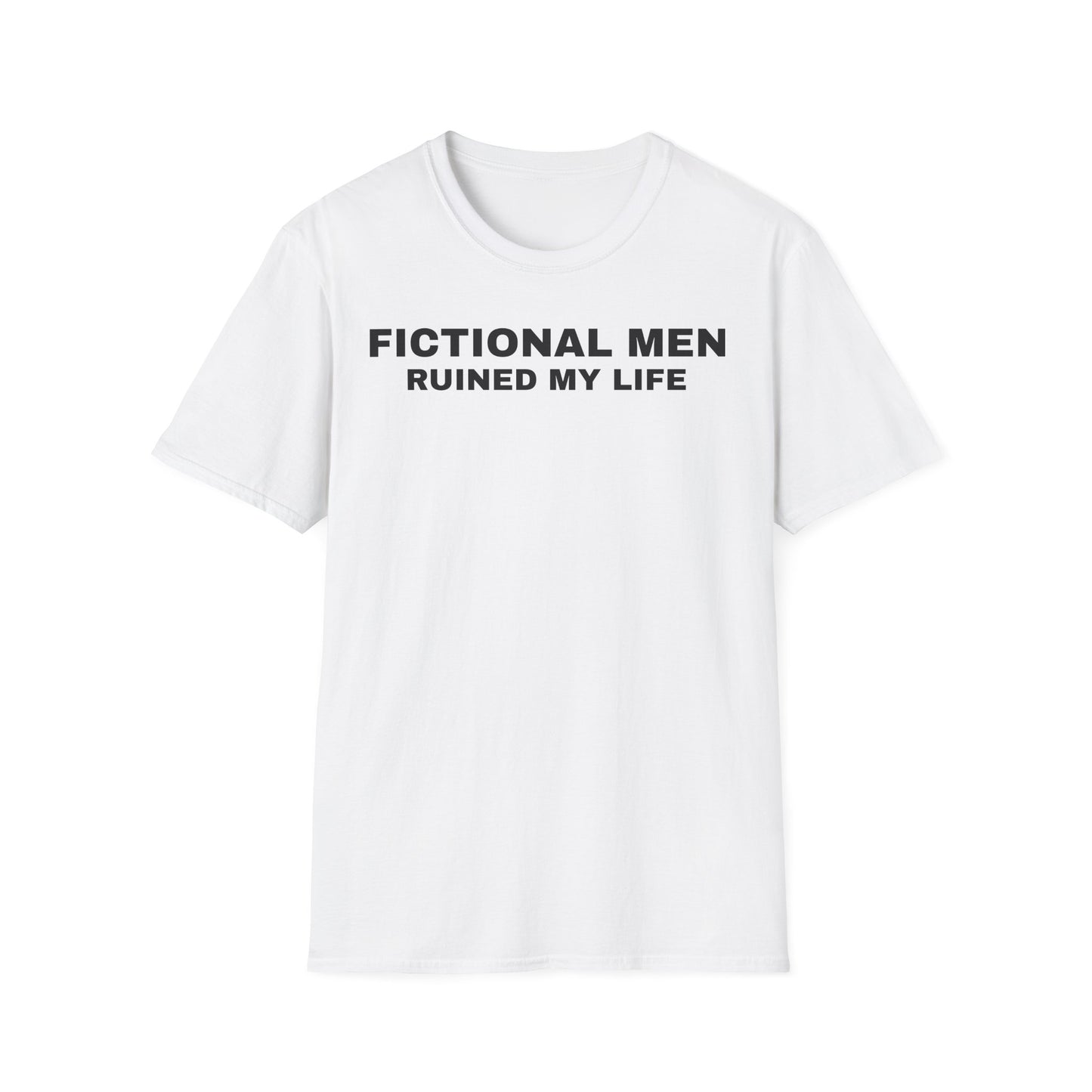 "FICTIONAL MEN RUINED MY LIFE" T-Shirt