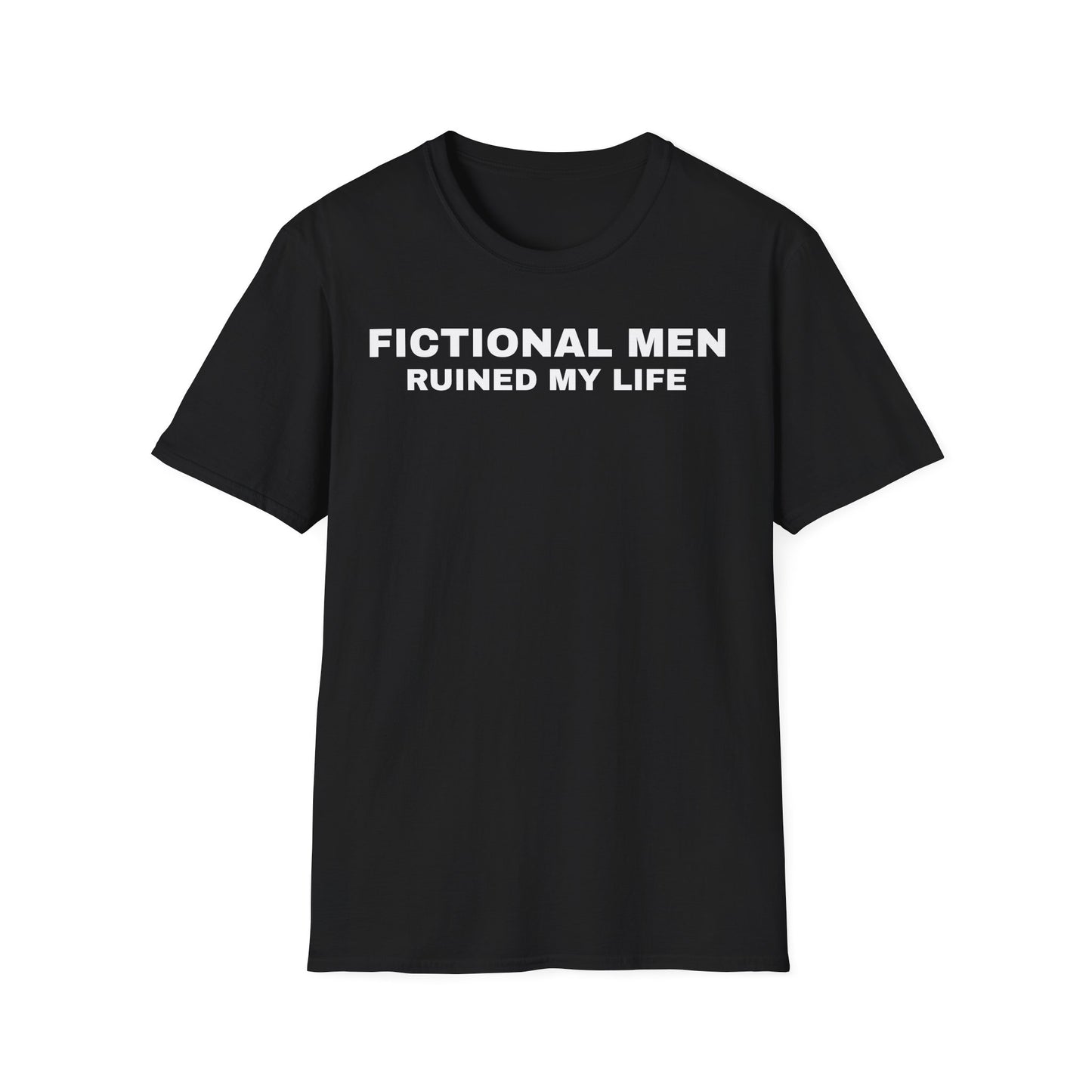 "FICTIONAL MEN RUINED MY LIFE" T-Shirt