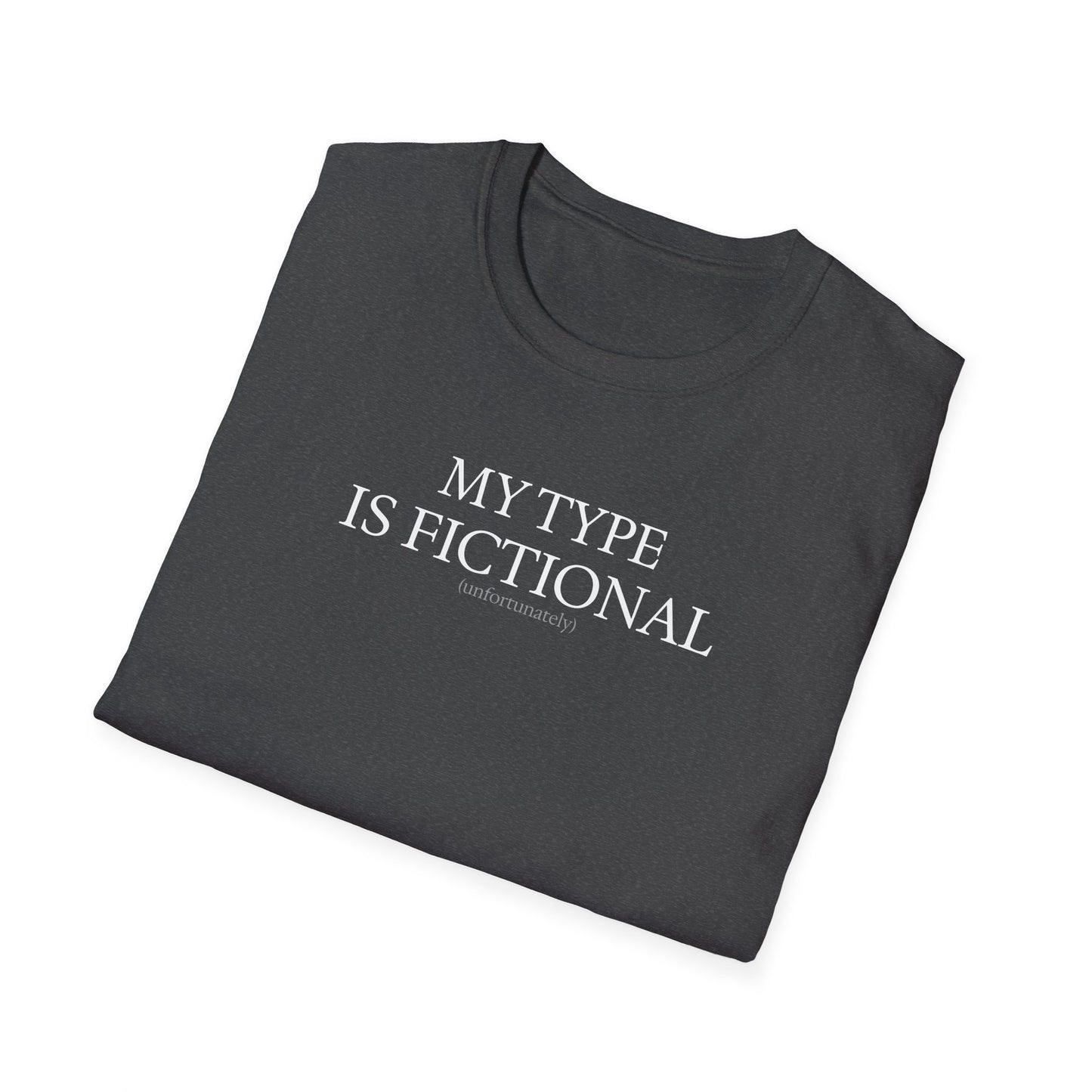 "My Type is Fictional (unfortunately)" T-Shirt