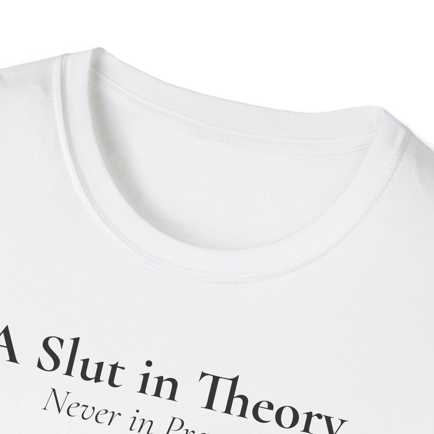 "A Slut in Theory, Never in Practice" T-Shirt
