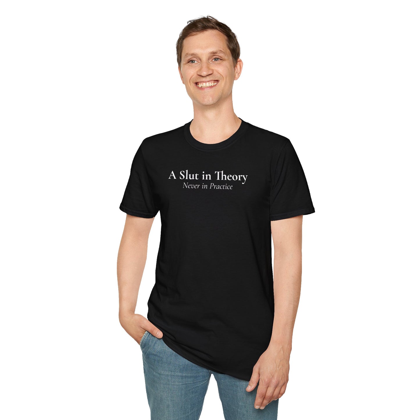 "A Slut in Theory, Never in Practice" T-Shirt