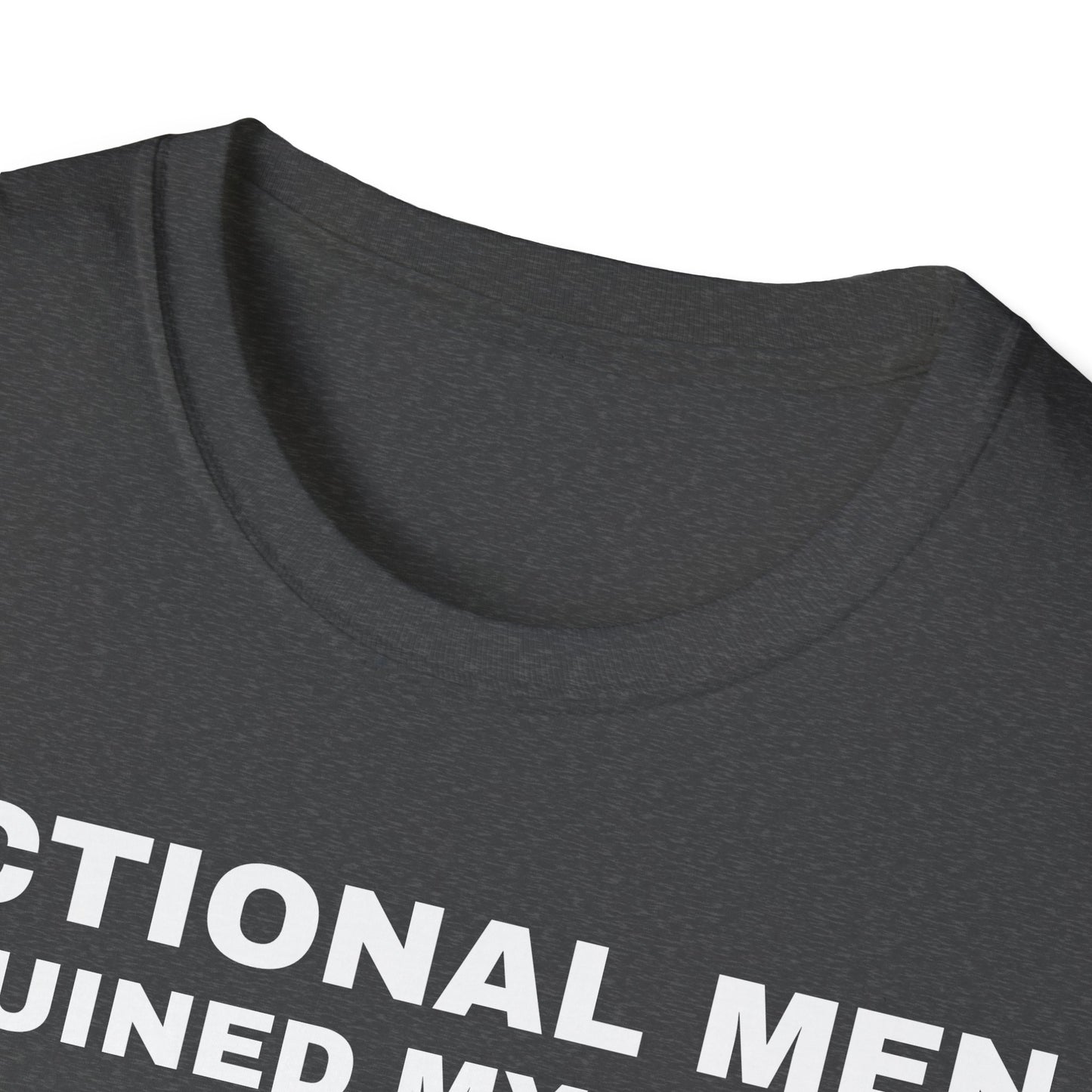 "FICTIONAL MEN RUINED MY LIFE" T-Shirt