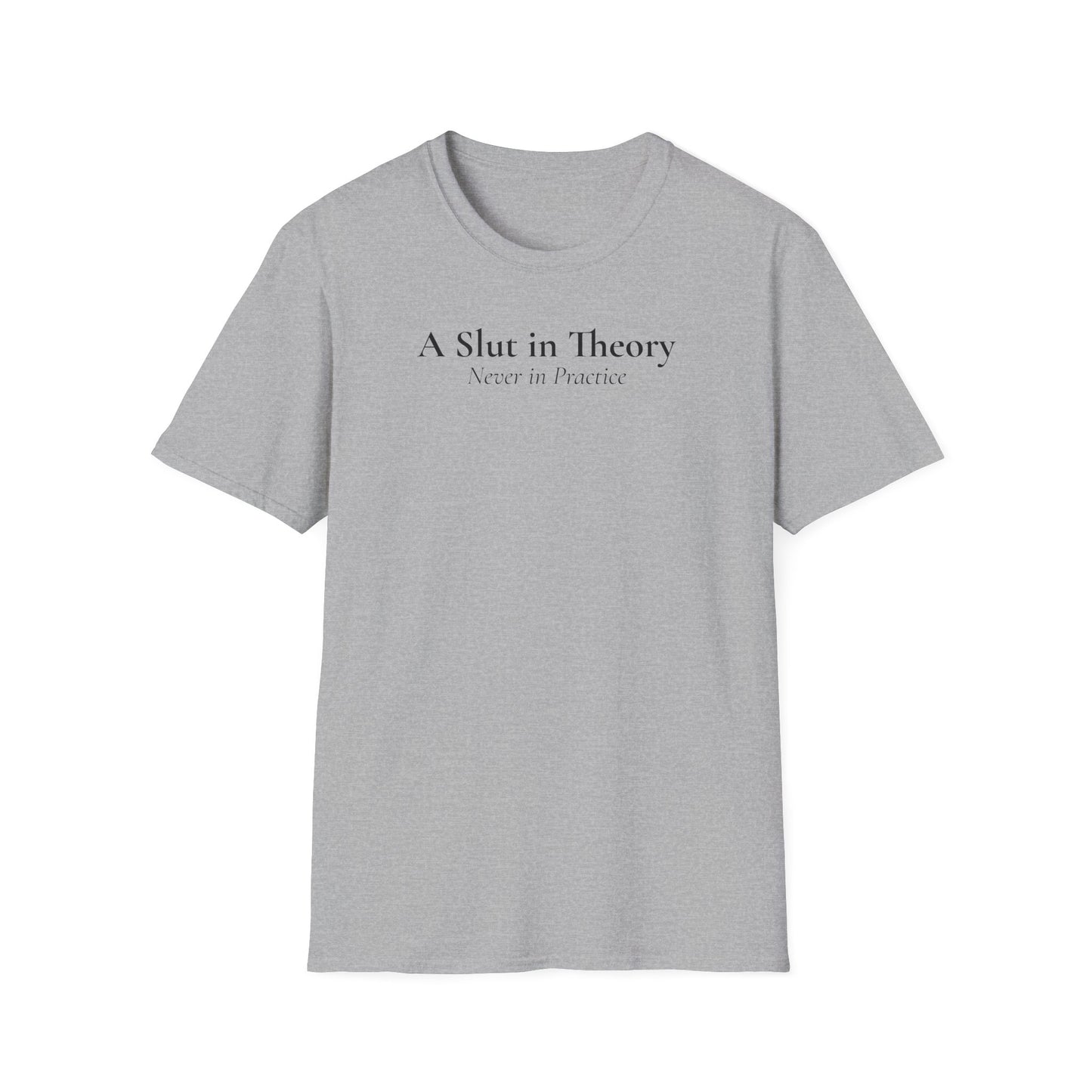 "A Slut in Theory, Never in Practice" T-Shirt