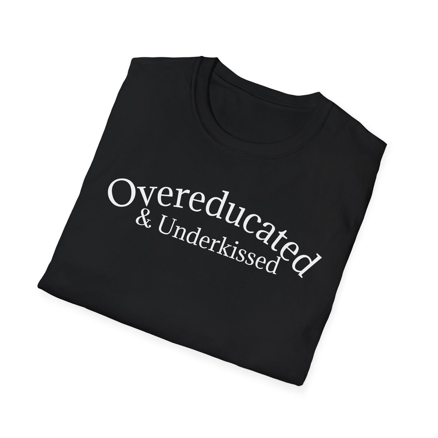 "Overeducated & Underkissed" T-Shirt
