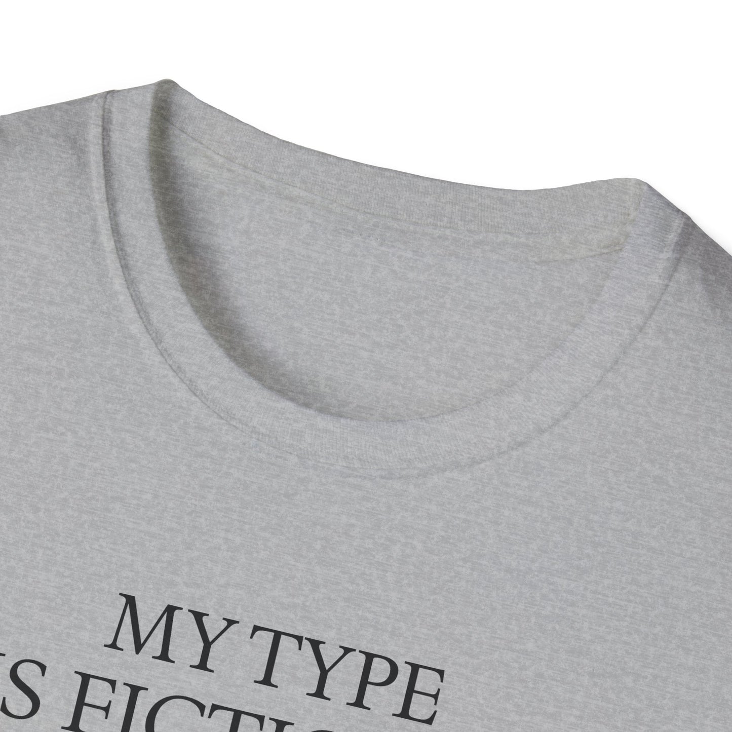 "My Type is Fictional (unfortunately)" T-Shirt
