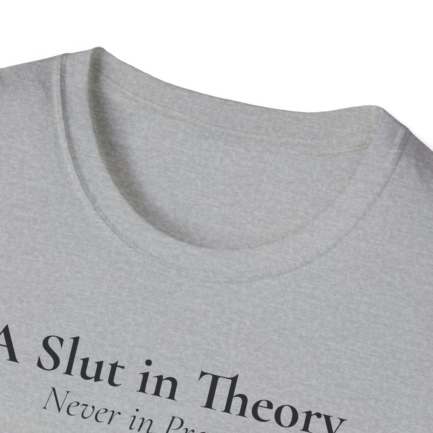 "A Slut in Theory, Never in Practice" T-Shirt