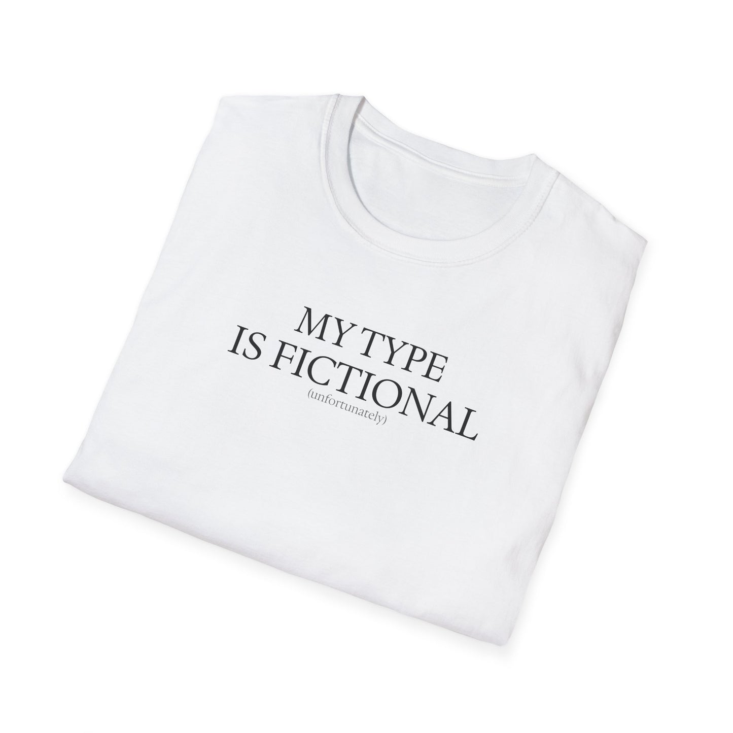 "My Type is Fictional (unfortunately)" T-Shirt